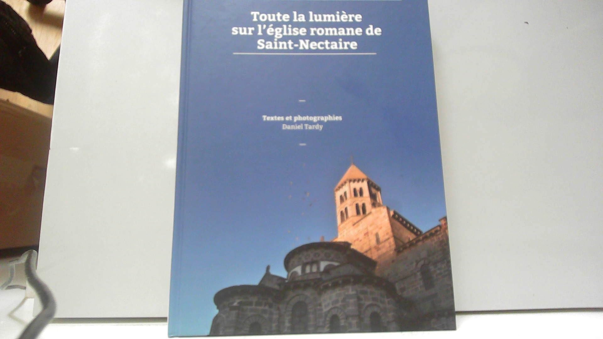 Toute la lumière sur l'église romane de Saint-Nectaire: Tome 1, les découvertes (2009-2012)