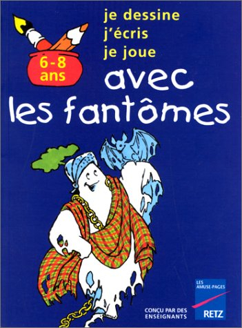 Je dessine, je colorie, je joue avec les fantômes : 6-8 ans