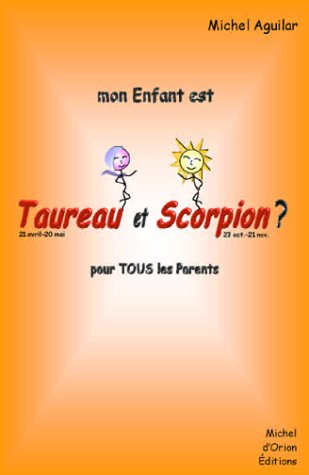 Mon enfant est Taureau et Scorpion ? : pour tous les parents