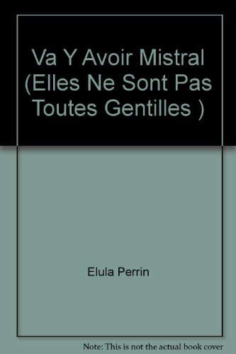 Va y avoir mistral : elles ne sont pas toutes gentilles...