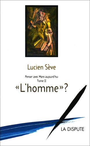 Penser avec Marx aujourd'hui. Vol. 2. L'homme ?