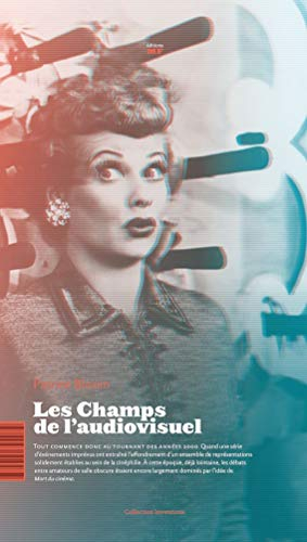 Les champs de l'audiovisuel : pour une eshétique industrielle des images en mouvement