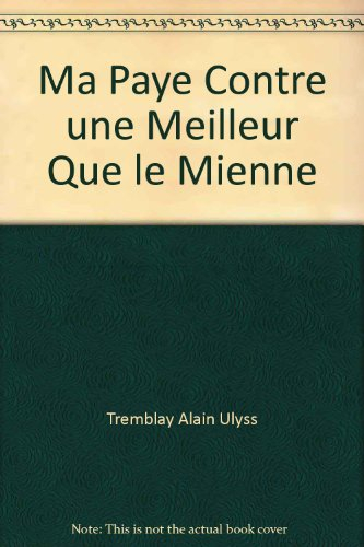 Ma Paye Contre une Meilleur Que le Mienne