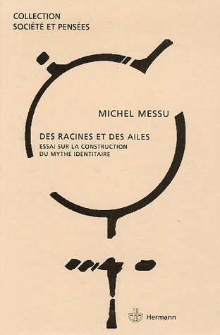 Des racines et des ailes : essai sur la construction du mythe identitaire
