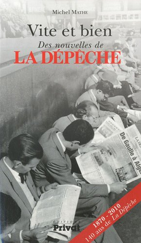 Vite et bien : des nouvelles de La Dépêche : 1870-2010, 140 ans de La Dépêche