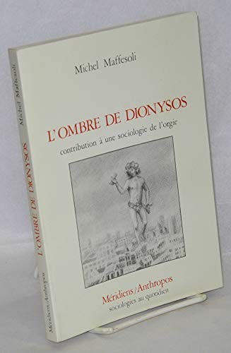 L'Ombre de Dionysos. Contribution à une sociologie de l'orgie