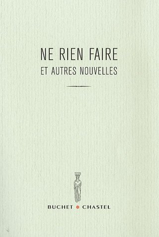 Ne rien faire : et autres nouvelles : prix du jeune écrivain 2007