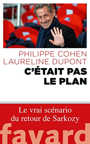 C'était pas le plan : le vrai scénario du retour de Sarkozy