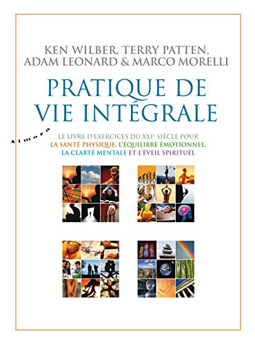 Pratique de vie intégrale : le livre d'exercices du XXIe siècle pour la santé physique, l'équilibre 