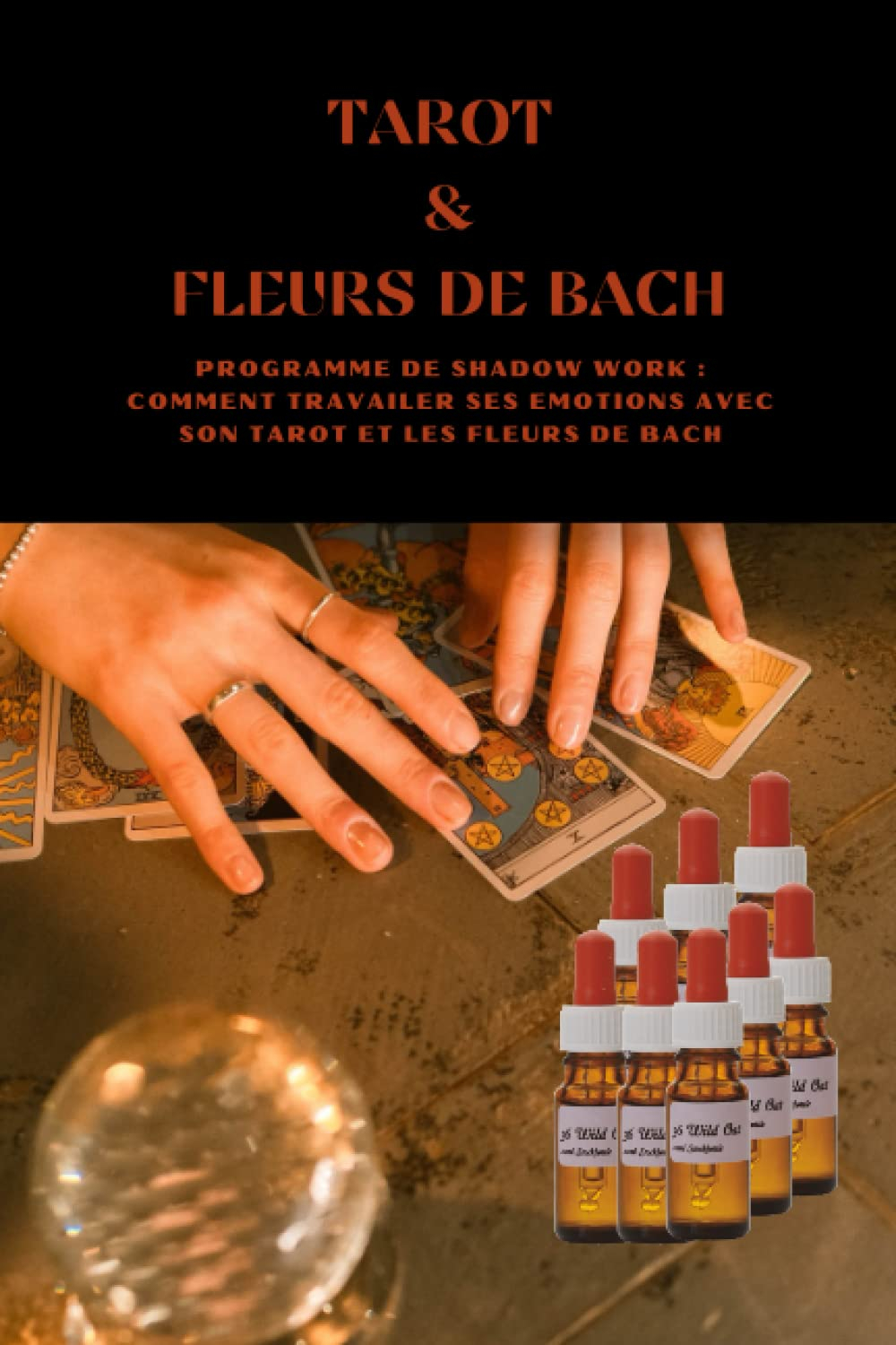 TAROT ET FLEURS DE BACH: Programme de Shadow Work. Se parler avec des fleurs et son tarot