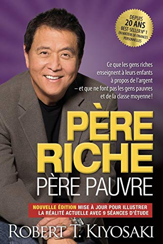 Père riche père pauvre : ce que les gens riches enseignent à leurs enfants à propos de l'argent et c