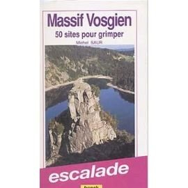 Massif vosgien : 50 50 sites pour grimper, guide d'escalade