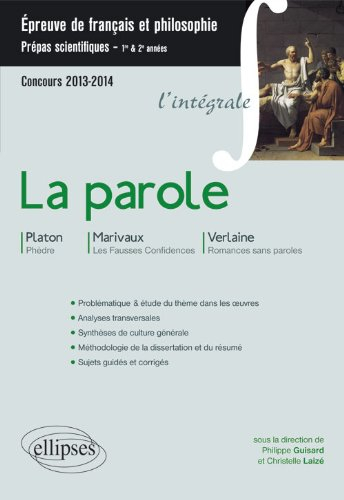 La parole : Platon, Phèdre, Marivaux, Les fausses confidences, Verlaine, Romances sans paroles : épr