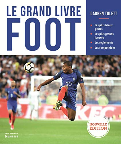 Le grand livre foot : les plus beaux gestes, les plus grands joueurs, les règlements, les compétitio