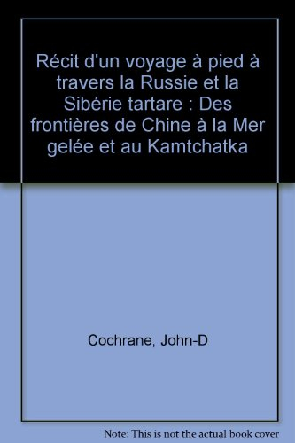 Récit d'un voyage à pied à travers la Russie et la Sibérie tartare, des frontières de la Chine à la 