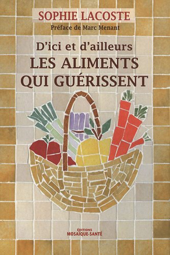Les aliments qui guérissent, d'ici et d'ailleurs