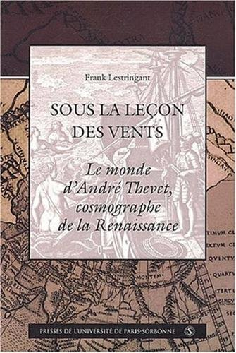 Sous la leçon des vents : le monde d'André Thevet, cosmographe de la Renaissance
