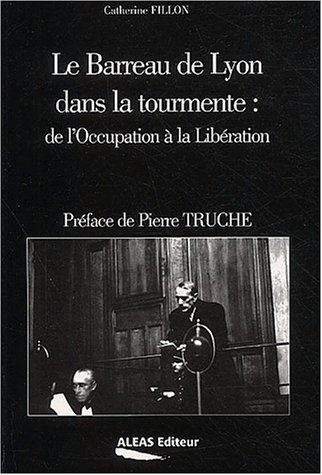 Le barreau de Lyon dans la tourmente : de l'Occupation à la Libération