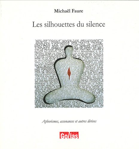Les silhouettes du silence : aphorismes, assonances et autres dérives