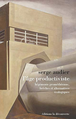 L'âge productiviste : hégémonie prométhéenne, brèches et alternatives écologiques