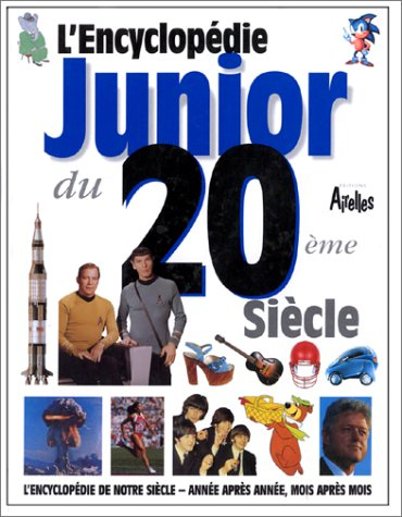 L'encyclopédie junior du 20e siècle : l'encyclopédie de notre siècle, année après année, mois après 