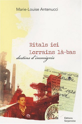 Ritals ici, Lorrains là-bas : destins d'immigrés