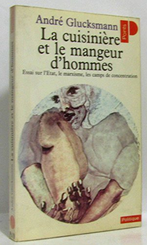 La cuisinière et le mangeur d'hommes : essai sur les rapports entre l'État, le marxisme et les camps