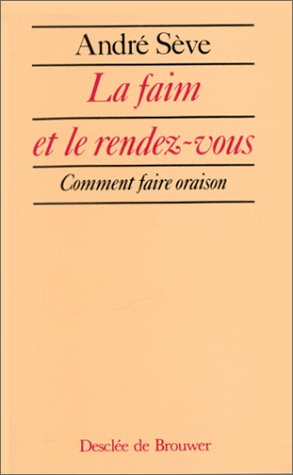La Faim et le rendez-vous : comment faire oraison