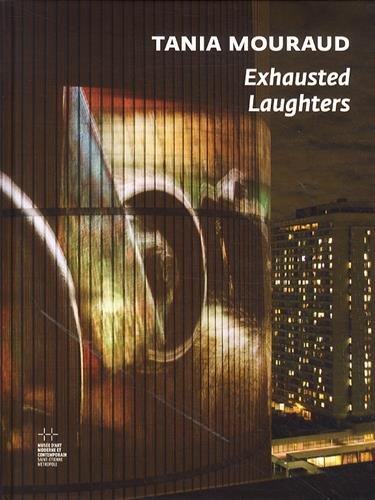 Tania Mouraud, Exhausted laughters : exposition, Saint-Etienne, Musée d'art moderne, du 14 juin au 2
