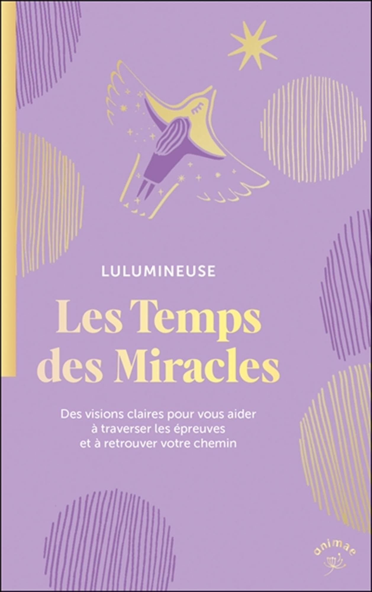 Le temps des miracles : des visions claires pour vous aider à traverser les épreuves et à retrouver 