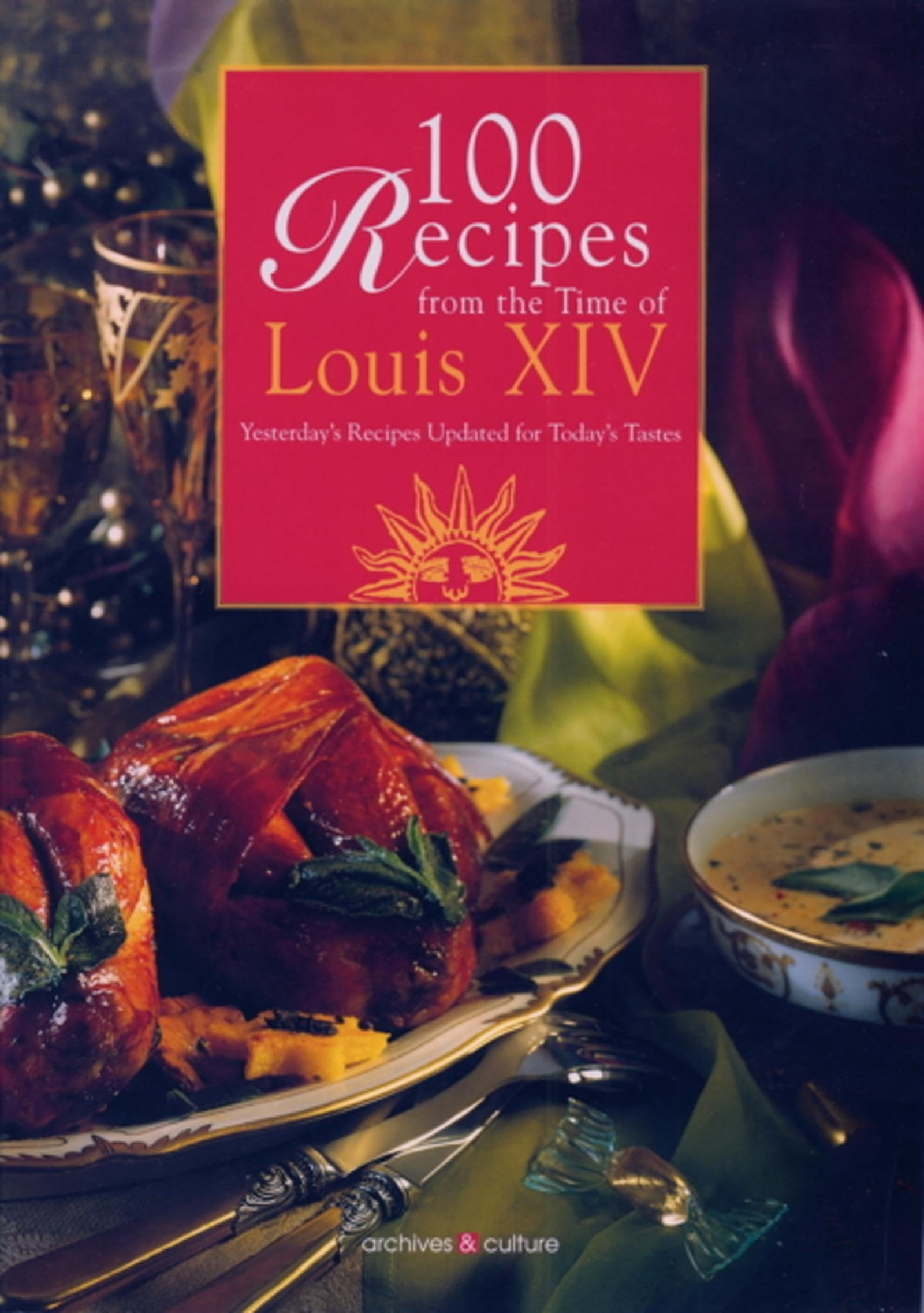 100 recipes from the time of Louis XIV : yesterday's recipes updated for today's tastes