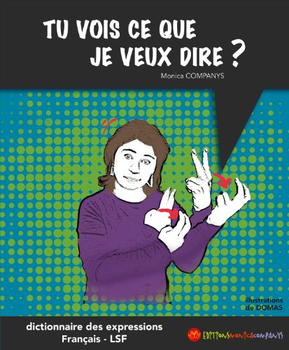 Tu vois ce que je veux dire ? : dictionnaire bilingue des expressions français-LSF
