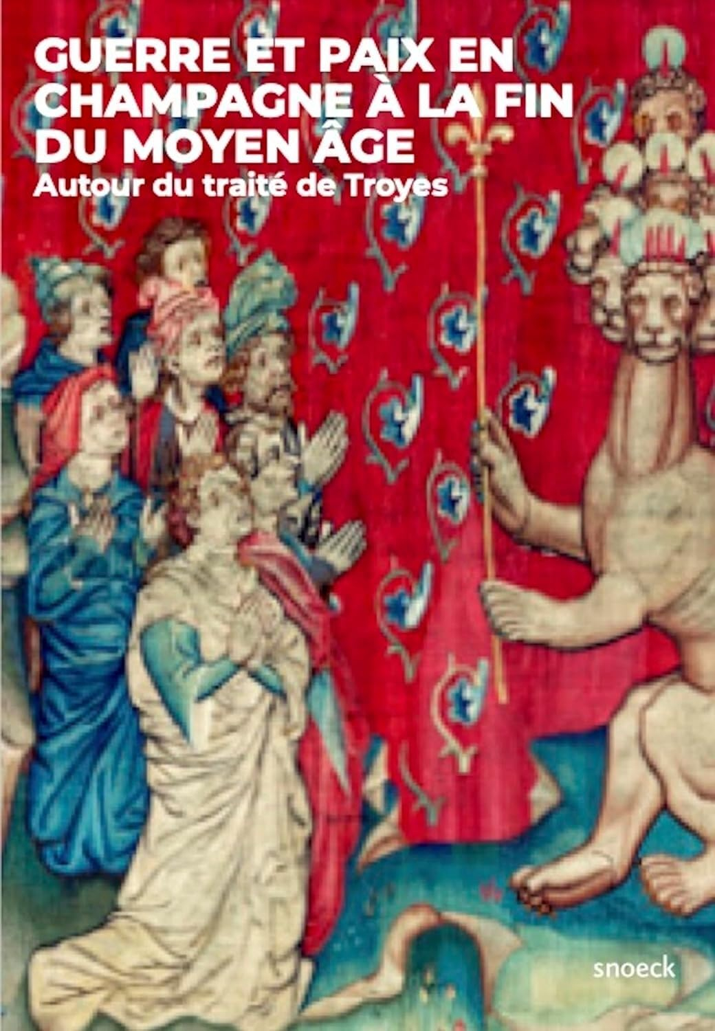Guerre et paix en Champagne à la fin du Moyen Age : autour du traité de Troyes : actes des journées 
