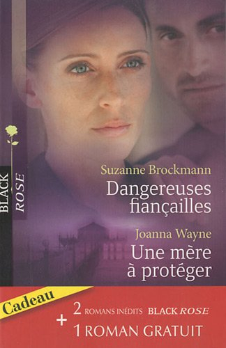 Dangereuses fiançailles. Une mère à protéger. Une femme traquée