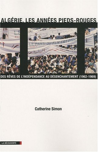 Algérie, les années pieds-rouges : des rêves de l'indépendance au désenchantement (1962-1969)