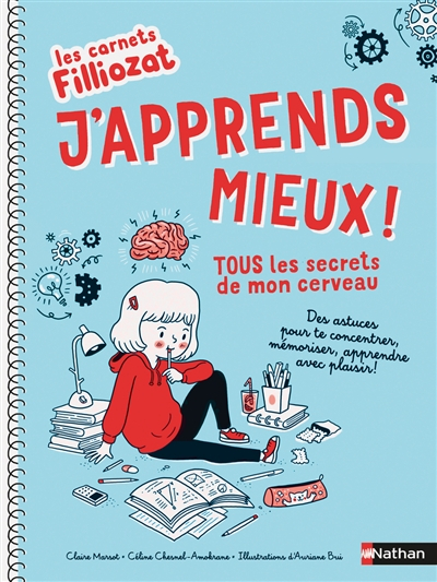 J'apprends mieux ! : tous les secrets de mon cerveau : des astuces pour te concentrer, mémoriser, ap