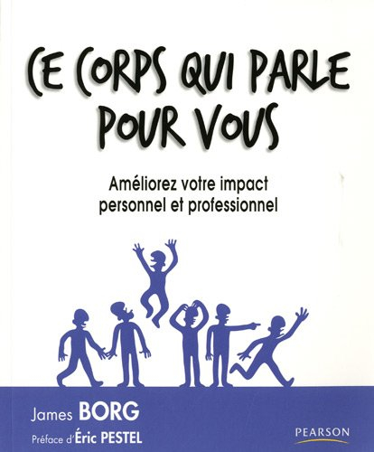 Ce corps qui parle pour vous : améliorez votre impact personnel et professionnel