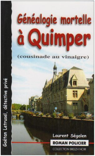 Gaétan Letrusel, détective privé. Généalogie mortelle à Quimper : (cousinade au vinaigre)