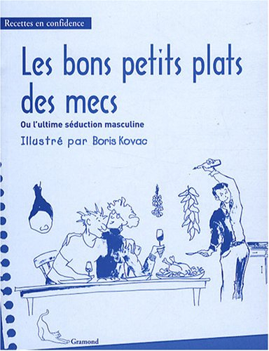 Les bons petits plats des mecs ou L'ultime séduction masculine