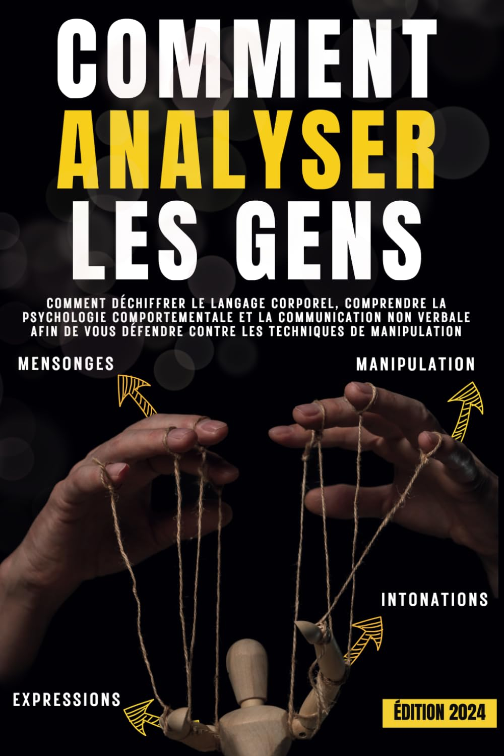 Comment analyser les gens: Comment déchiffrer le langage corporel, comprendre la psychologie comport