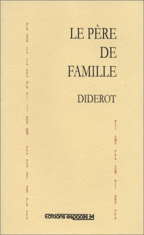 Le père de famille. Discours sur la poésie dramatique : extraits