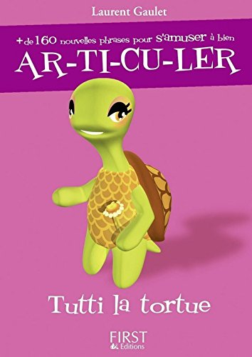 Tutti la tortue : plus de 160 nouvelles phrases pour s'amuser à bien articuler