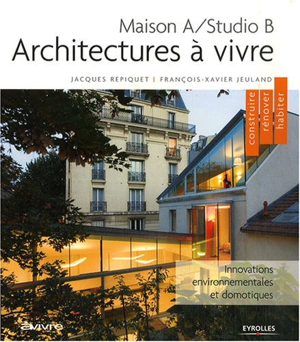 Architectures à vivre : maison A-studio B : innovations environnementales et domotiques