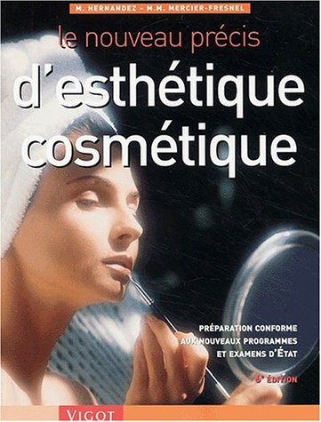 Le nouveau précis d'esthétique cosmétique : préparation conforme aux nouveaux programmes des examens