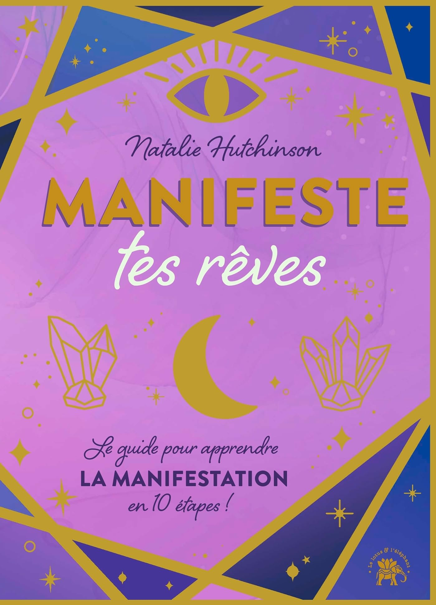 Manifeste tes rêves : le guide pour apprendre la manifestation en 10 étapes !