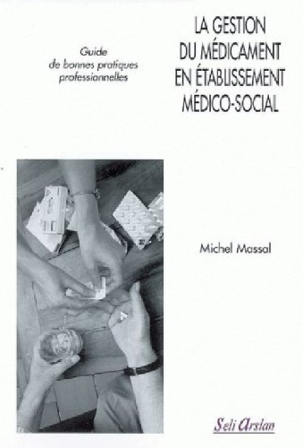 La gestion du médicament en établissement médico-social : guide de bonnes pratiques professionnelles