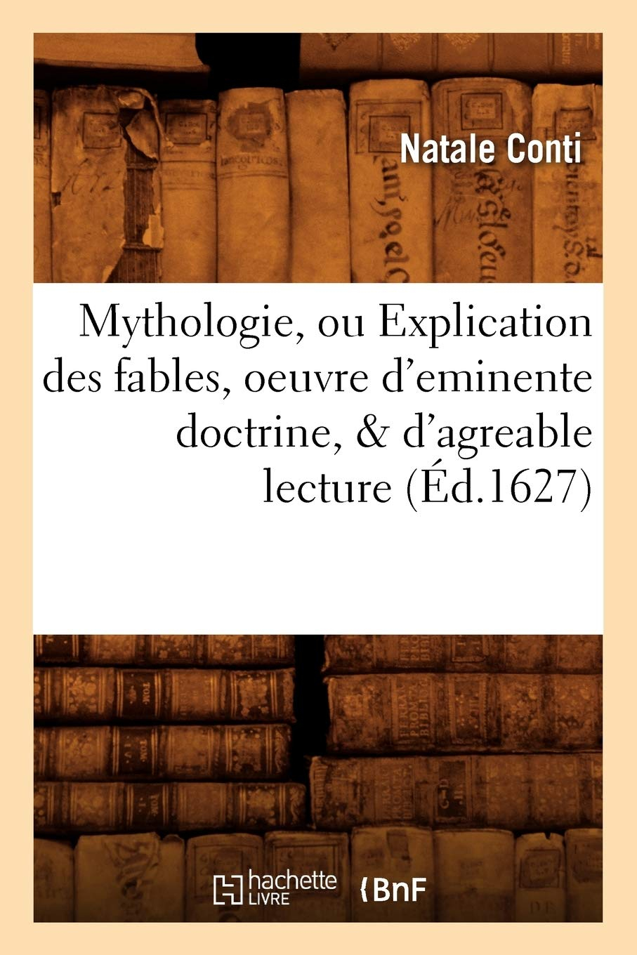 Mythologie, ou Explication des fables, oeuvre d'eminente doctrine, & d'agreable lecture (Ed.1627)
