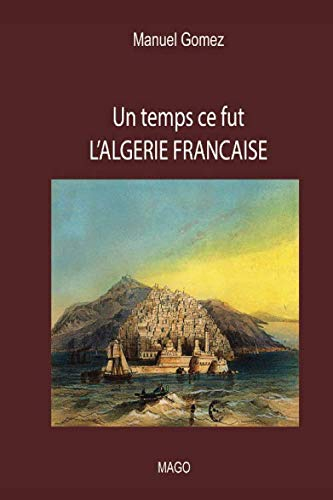 Un temps ce fut L'ALGERIE FRANCAISE