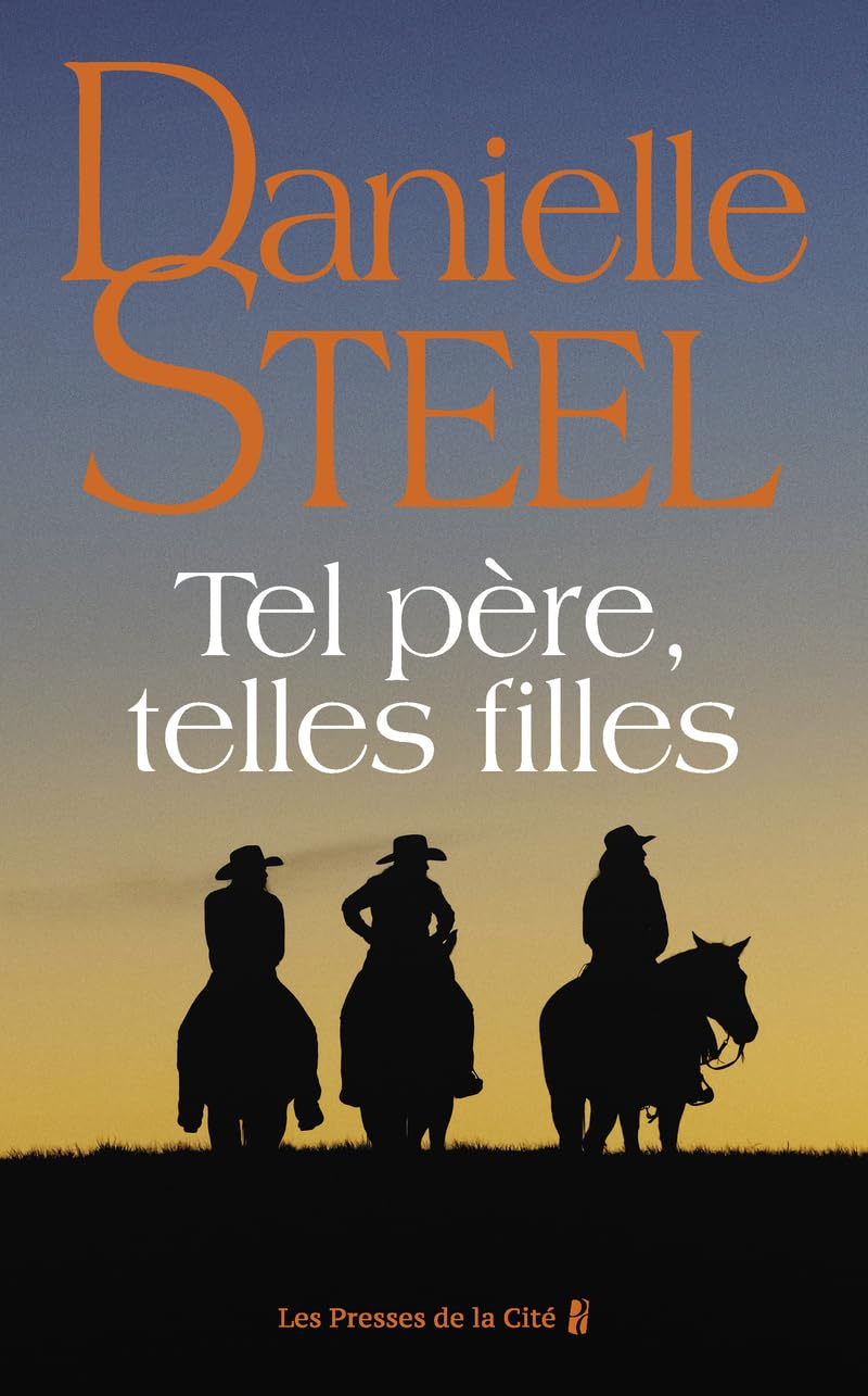Tel père, telles filles : roman de Danielle Steel, l'autrice à succès avec plus d'un milliard d'exem