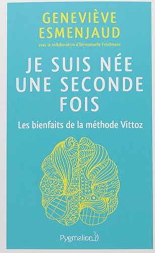 Je suis née une seconde fois : les bienfaits de la méthode Vittoz